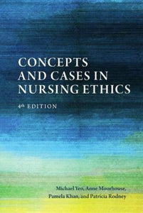 *PRE-ORDER, APPROX 4-6 BUSINESS DAYS* Concepts and Cases in Nursing Ethics 4th Edition by Michael Yeo 9781554813971 *54a [ZZ]