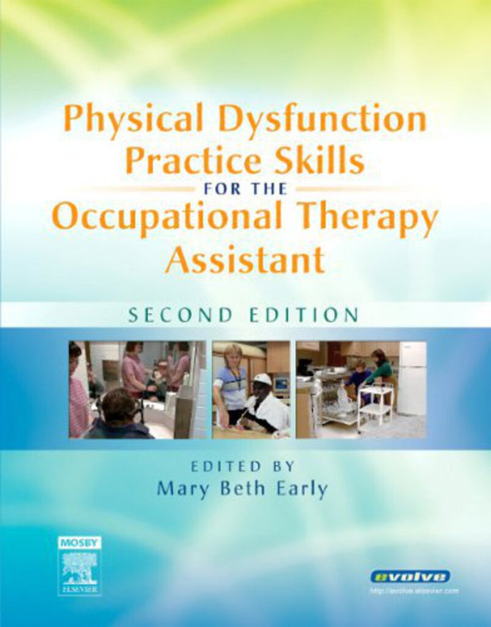 Physical Dysfunction Practice Skills for the Occupational Therapy Assistant 2nd Old Edition by Mary Beth Early 9780323056694 (USED:GOOD;contains highlights) *A64 [ZZ]