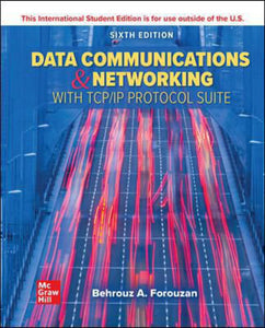 Data Communications and Networking with TCP/IP Protocol Suite 6th Edition by Behrouz A. Forouzan 9781260597820 *115e [ZZ]