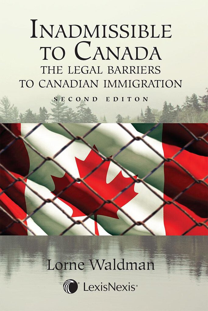 *PRE-ORDER, APPROX 7-10 BUSINESS DAYS* Inadmissible to Canada 2nd Edition by Lorne Waldman 9780433500605 *90a [ZZ]