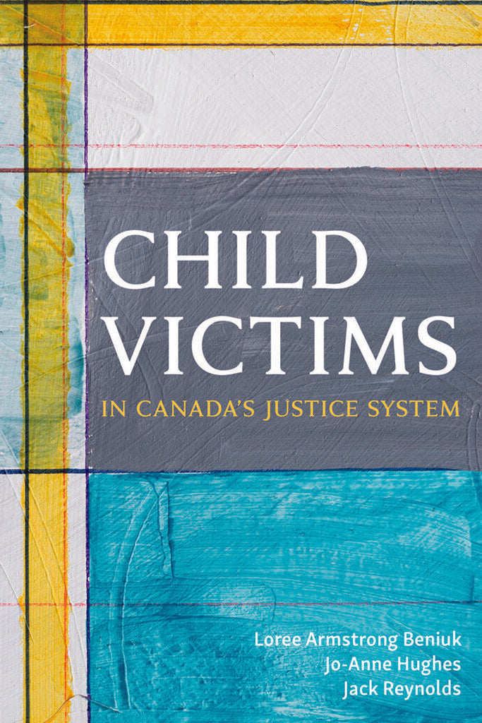 *PRE-ORDER, APPROX 4-6 BUSINESS DAYS* Child Victims in Canada's Justice System by Loree Armstrong Beniuk 9781552215715 *FINAL SALE* *45a [ZZ]