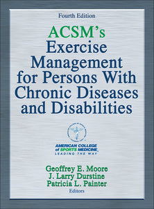 *PRE-ORDER, APPROX 7-14 BUSINESS DAYS* ACSM's Exercise Management for Persons with Chronic Diseases and Disabilities 4th edition by Geoffrey E. Moore 9781450434140