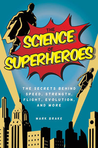 *PRE-ORDER, APPROX 7-10 BUSINESS DAYS* Science of Superheroes by Mark Brake 9781631582110 *50a