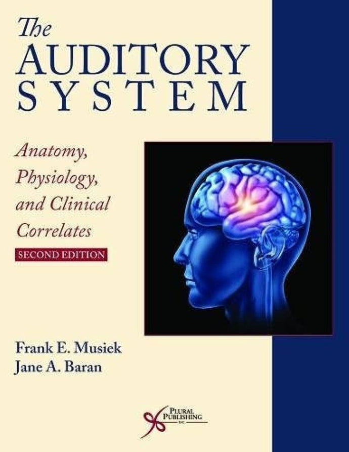 The Auditory System Anatomy, Physiology, and Clinical Correlates 2nd edition by Frank E. MUSIEK 9781944883003 *80e