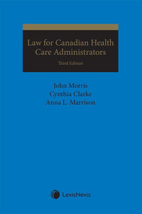 *PRE-ORDER, APPROX 7-10 BUSINESS DAYS* Law for Canadian Health Care Administrators 3rd Edition by John J. Morris 9780433504757