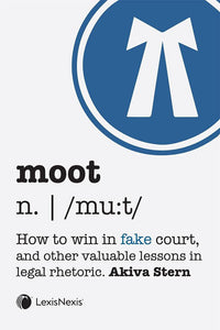 *PRE-ORDER, APPROX 7 BUSINESS DAYS* Moot: How to Win in Fake Court, and Other Valuable Lessons in Legal Rhetoric by Akiva Stern 9780433509806 *84g