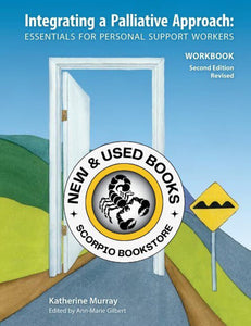 Integrating a Palliative Approach Essentials for Personal Support Workers 2nd edition REVISED by Katherine Murray WORKBOOK ONLY 9781926923178 *67g *FINAL SALE* [ZZ]