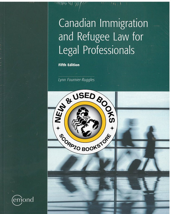 Canadian Immigration and Refugee Law for Legal Professionals 5th Edition by Lynn Fournier-Ruggles 9781774620557 *142f *SAN