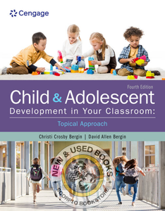 Child and Adolescent Development in Your Classroom Topical Approach 4th edition by Christi Crosby Bergin 9780357765425 *29c