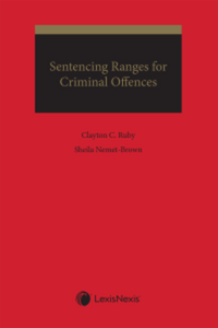 Sentencing Ranges for Criminal Offences by Clayton C. Ruby 9780433514664 *83g [ZZ]