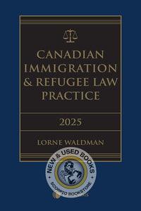 *PRE-ORDER, EST PUBDATE JAN 2025* Canadian Immigration & Refugee Law Practice, 2025 Edition (Volume 1) + Related Materials (Volume 2) + E-Book by by Lorne Waldman 9780433533283