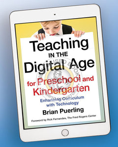 *PRE-ORDER, APPROX 7-10 BUSINESS DAYS* Teaching in the Digital Age for Preschool and Kindergarten by Brian Puerling 9781605547305