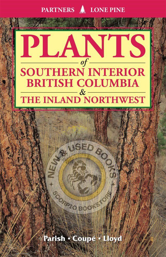 *PRE-ORDER, APPROX 7-14 BUSINESS DAYS* Plants of Southern Interior British Columbia and the Inland Northwest by Roberta Parish 9781772130775