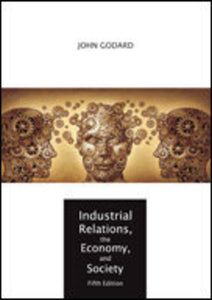 *PRE-ORDER, APPROX 4-6 BUSINESS DAYS* Industrial Relations, the Economy, and Society 5th edition by John Godard 9781553223597