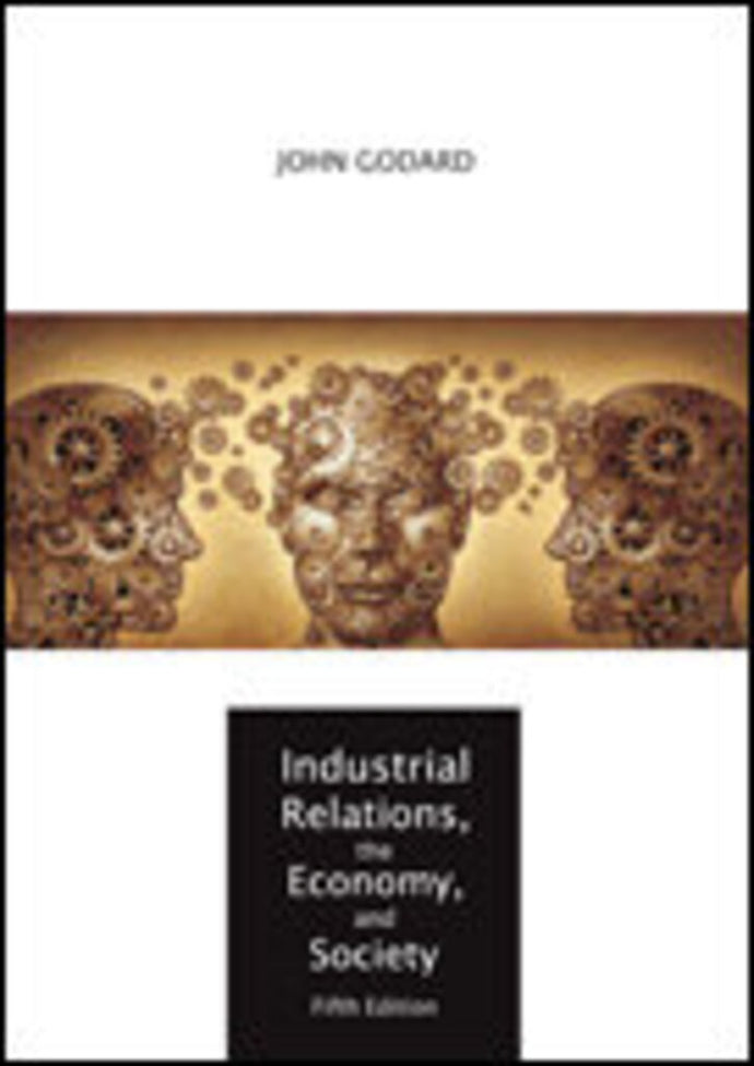 *PRE-ORDER, APPROX 4-6 BUSINESS DAYS* Industrial Relations, the Economy, and Society 5th edition by John Godard 9781553223597