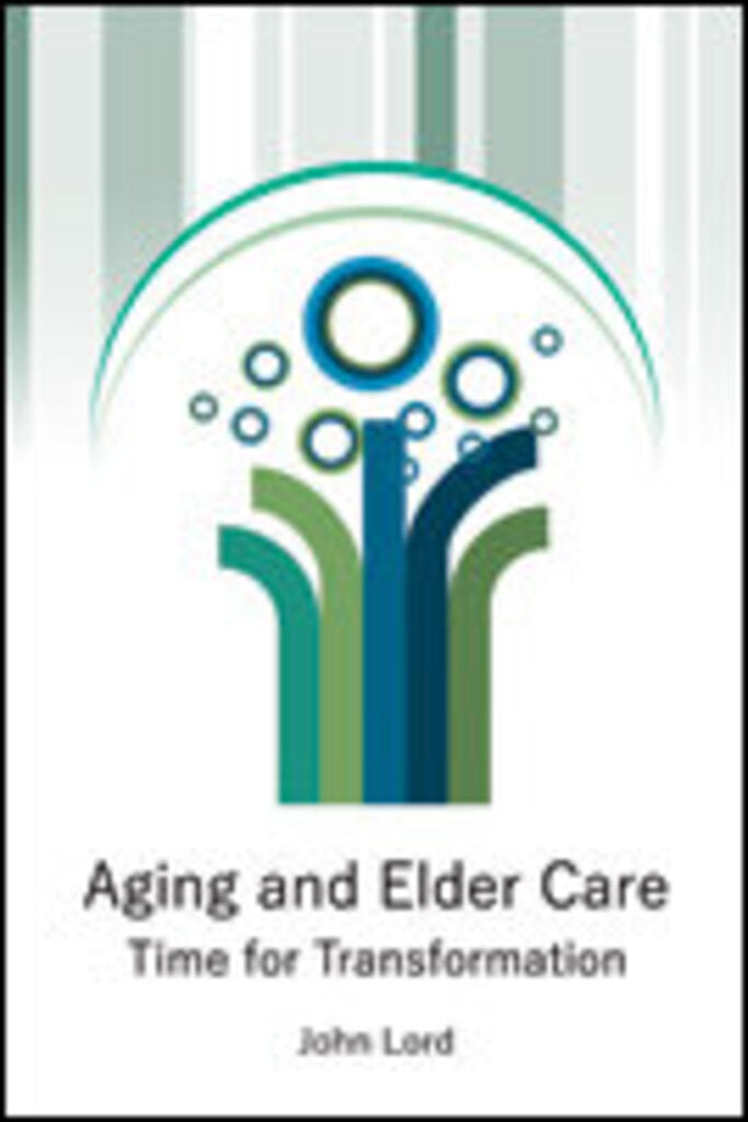 *PRE-ORDER, APPROX 4-6 BUSINESS DAYS* Aging and Elder Care: Time for Transformation by John Lord 9781553224402