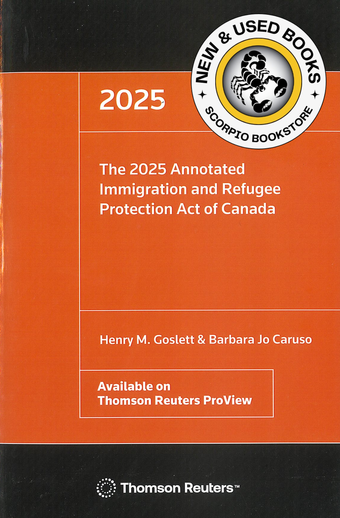 The 2025 Annotated Immigration and Refugee Protection Act of Canada by Goslett and Caruso 9781038200327 *87d [ZZ]