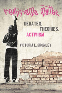 *PRE-ORDER, APPROX 4-6 BUSINESS DAYS* Feminisms Matter Debates Theories Activism by Victoria L. Bromley 9781442605008 *35b