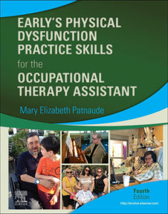 *PRE-ORDER, APPROX 2-3 BUSINESS DAYS* Early's Physical Dysfunction Practice Skills for the Occupational Therapy Assistant 4th edition Mary Elizabeth Patnaude 9780323530842 *78d [ZZ]