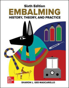 Embalming History Theory and Practice 6th Edition by Sharon Gee-Mascarello 9781260010077 *127c [ZZ]