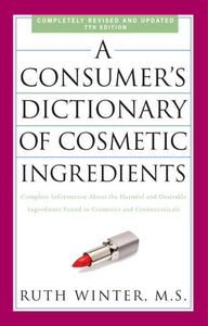 *PRE-ORDER, APPROX 2-3 BUSINESS DAYS* A Consumer's Dictionary of Cosmetic Ingredients 7th Edition by Ruth Winter 9780307451118