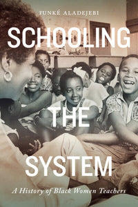 *PRE-ORDER, APPROX 4-6 BUSINESS DAYS* Schooling the System A History of Black Women Teachers by Funké Aladejebi 9780228005391