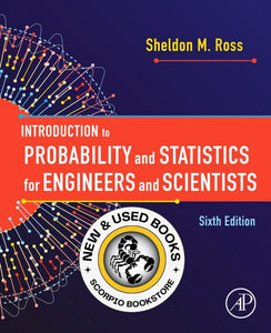 Introduction to Probability and Statistics for Engineers and Scientists 6th Edition by Sheldon M. Ross 9780128243466 (USED:VERYGOOD) *AVAILABLE FOR NEXT DAY PICK UP* *T54 *TBC [ZZ]